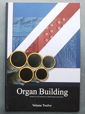 Organ Building. The Journal of the British Institute of Organ Building. Vol. 12, 2012