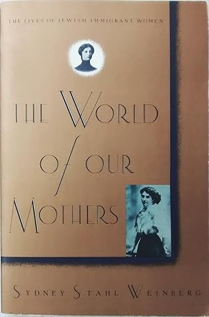 The World of Our Mothers: The Lives of Jewish Immigrant Women
