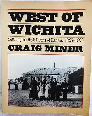 West of Wichita: Settling the High Plains of Kansas, 1865-1890