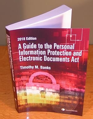 A GUIDE TO THE PERSONAL INFORMATION PROTECTION AND ELECTRONIC DOCUMENTS ACTS ( 2018 edition)