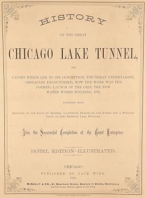 History of the Great Chicago Lake Tunnel, the Causes Which Led to its Conception, the Great Under...