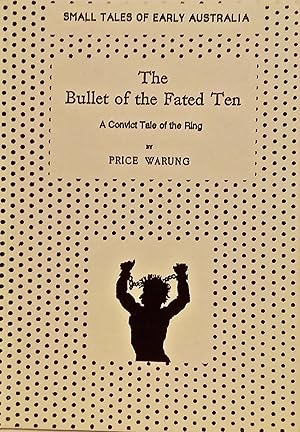 The Bullet of the Fated Ten: A Convict Tale of the Ring [Small Tales of Early Australia].