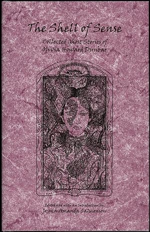THE SHELL OF SENSE: THE COLLECTED GHOST STORIES OF OLIVIA HOWARD DUNBAR. Edited by Jessica Amanda...