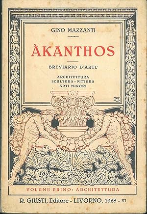 Akanthos. Breviario d'arte. Architettura - scultura - pittura - arti minori. Volume I: Architettura