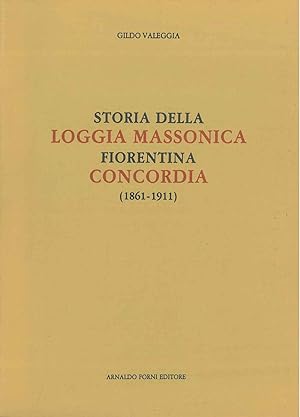 Storia della loggia massonica fiorentina Concordia (1861-1911). Ristampa anastatica
