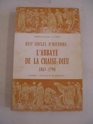 HUIT SIECLES D' HISTOIRE : L' ABBAYE DE LA CHAISE-DIEU 1043 - 1790