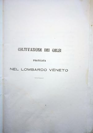 Coltivazione dei Gelsi praticata nel Lombardo Veneto. Metodo usato per la coltivazione del Gelso ...