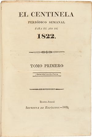 EL CENTINELA. PERIÓDICO SEMANAL PARA EL AÑO DE 1822. Tomo Primero
