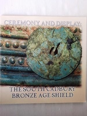 Ceremony and display: The South Cadbury Bronze Age shield