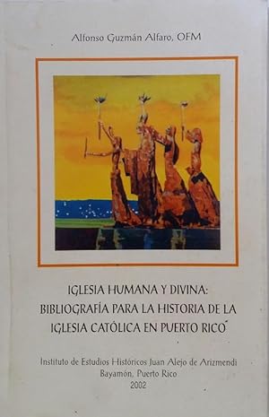 Iglesia Humana Y Divina: Bibliografía Para La Historia De La Iglesia En Puerto Rico