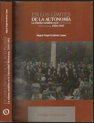 En los Limites de la Autonomia: La reforma socialista en la Universidad Michoacan, 1934-1943