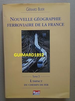 Nouvelle Geographie Ferroviaire de la France Tome 3 L'Impact du Chemin de Fer
