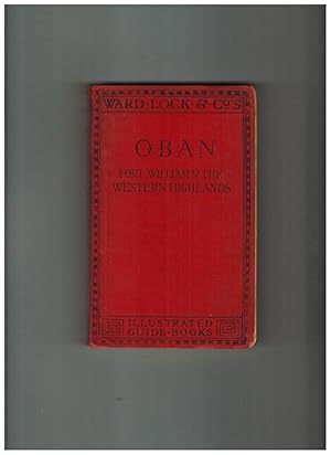 A PICTORIAL AND DESCRIPTIVE GUIDE TO OBAN, FORT WILLIAM, THE CALEDONIAN CANAL, IONA, STAFFA, AND ...