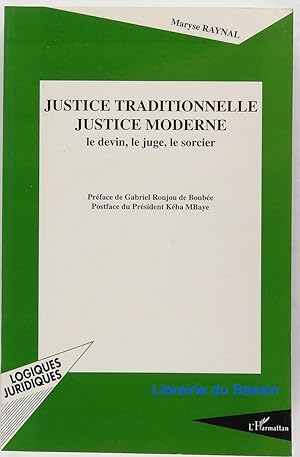 Justice traditionnelle Justice moderne Le devin, le juge et le sorcier
