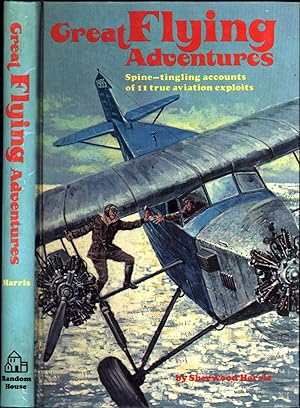 Great Flying Adventures / Spine-tingling accounts of 11 true aviation exploits