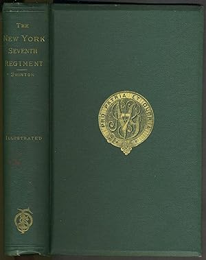History of the Seventh Regiment, National Guard, State of New York, During the War of the Rebelli...