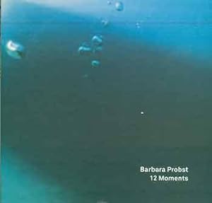 Barbara Probst: 12 Moments. (Published in conjunction with shows in 2016/2017 at Lars Bohman Gall...