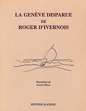 La Genève disparue de Roger d'Ivernois.