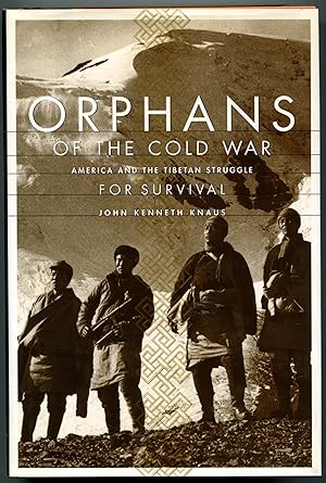 ORPHANS OF THE COLD WAR: America and the Tibetan Struggle or Survival.