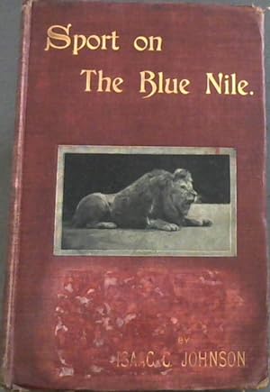 Sport on The Blue Nile; or, Six Months of a Sportsman's Life in Central Africa