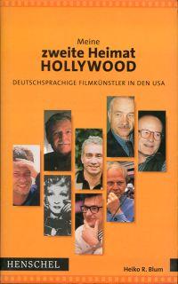 Meine zweite Heimat Hollywood. Deutschsprachige Filmkünstler in Hollywood.