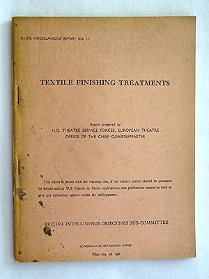 BIOS Miscellaneous Report No 018. Textile Finishing Treatments. British Intelligence Objectives S...