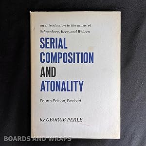 Serial Composition and Atonality An Introduction to the Music of Schoenberg, Berg, and Webern