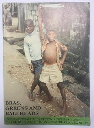 Bras, greens and ballheads : interviews with Freetown "street boys" [PEA stories and songs from S...
