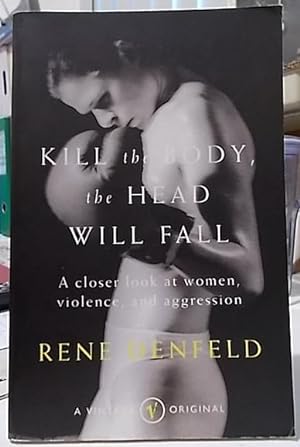 Kill the Body, The Head Will Fall : A Closer Look at Women, Violence, and Aggression