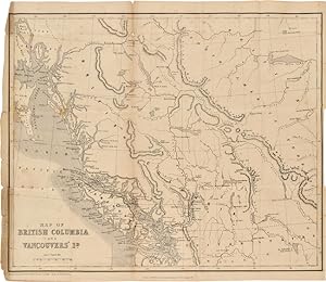 BRITISH COLUMBIA, AND VANCOUVER ISLAND; COMPRISING A HISTORICAL SKETCH OF THE BRITISH SETTLEMENTS...