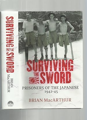 Surviving the Sword: Prisoners of the Japanese 1942-45