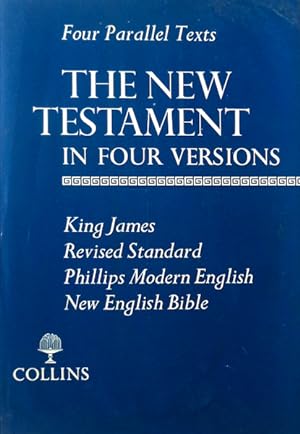 THE NEW TESTAMENT IN FOUR VERSIONS. [KING JAMES BIBLE]