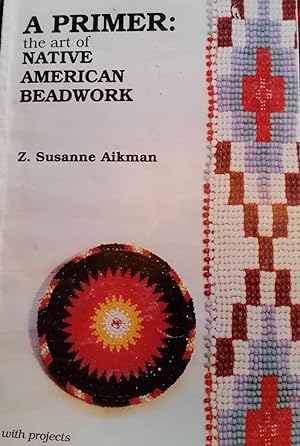 A Primer: The Art of Native American Beadwork with Projects
