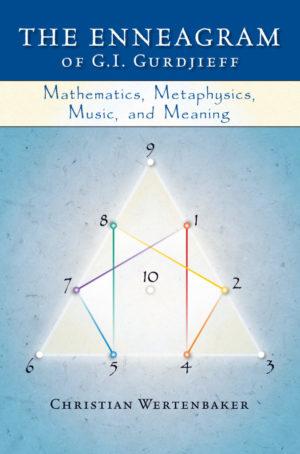 THE ENNEAGRAM OF G.I. GURDJIEFF: Mathematics, Metaphysics, Music and Meaning