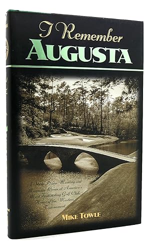 I REMEMBER AUGUSTA A Stroll Down Memory and Magnolia Lane of America's Most: Fascinating Golf Clu...