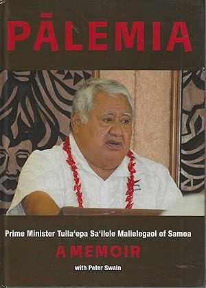 Palemia: Prime Minister Tuila'epa Sa'ilele Malielegaoi of Samoa, A Memoir