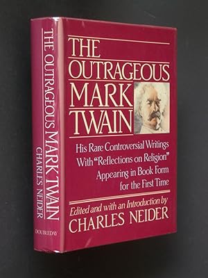 The Outrageous Mark Twain: Some Lesser-known But Extraordinary Works: With "Reflections on Religion"