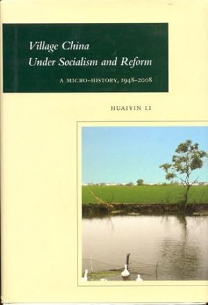 Village China Under Socialism and Reform: A Micro-History, 1948-2008