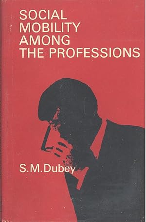 SOCIAL MOBILITY AMONG THE PROFESSIONS: A Study of the Professions in a Transitional Indian City.