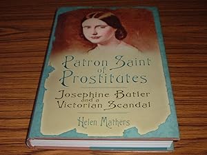 Patron Saint of Prostitutes : Josephine Butler and a Victorian Scandal