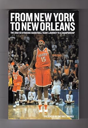 From New York to New Orleans: The 2002-2003 Syracuse Basketball Team's Journey to a Championship....