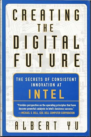 Creating the Digital Future : The secrets of consistent innovation at Intel