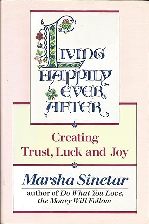 Living Happily Ever After: Creating Trust, Luck, and Joy