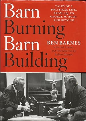 Barn Burning Barn Building: Tales of a Political Life, From LBJ to George W. Bush and Beyond