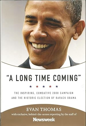 A Long Time Coming: The Inspiring, Combative 2008 Campaign and the Historic Election of Barack Obama