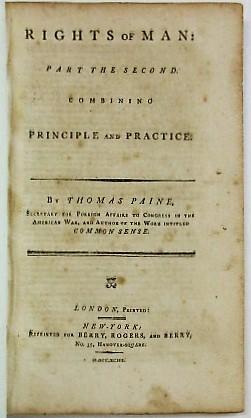 RIGHTS OF MAN: PART THE SECOND. COMBINING PRINCIPLE AND PRACTICE. BY THOMAS PAINE, SECRETARY FOR ...
