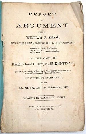 REPORT OF ARGUMENT MADE BY WILLIAM J. SHAW, BEFORE THE SUPREME COURT OF CALIFORNIA. IN THE CASE O...