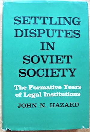 Settling Disputes in Soviet Society. The Formative Years of Legal Institutions