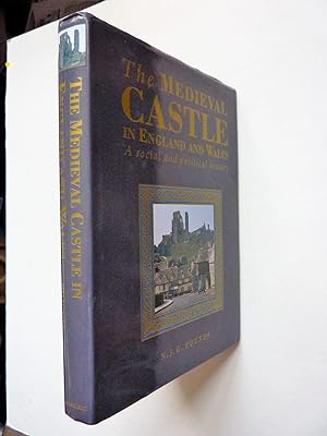 The Medieval Castle in England and Wales, A Political and Social study