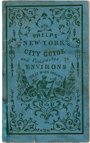 PHELPS' NEW YORK CITY GUIDE; BEING A POCKET DIRECTORY FOR STRANGERS AND CITIZENS TO THE PROMINENT...